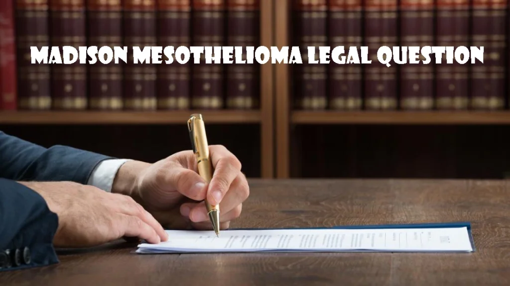 Madison Mesothelioma Legal Question