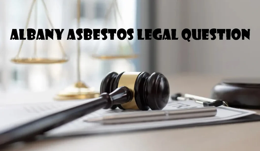 Albany Asbestos Legal Question