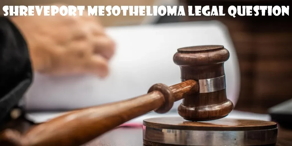 Shreveport Mesothelioma Legal Question