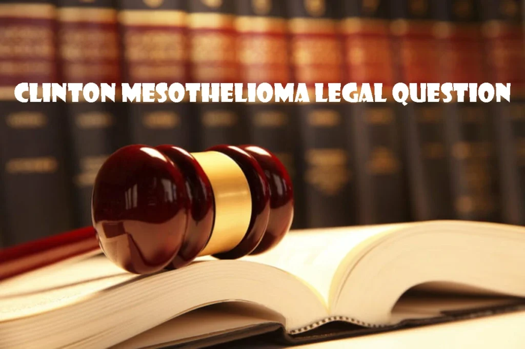 Clinton Mesothelioma Legal Question