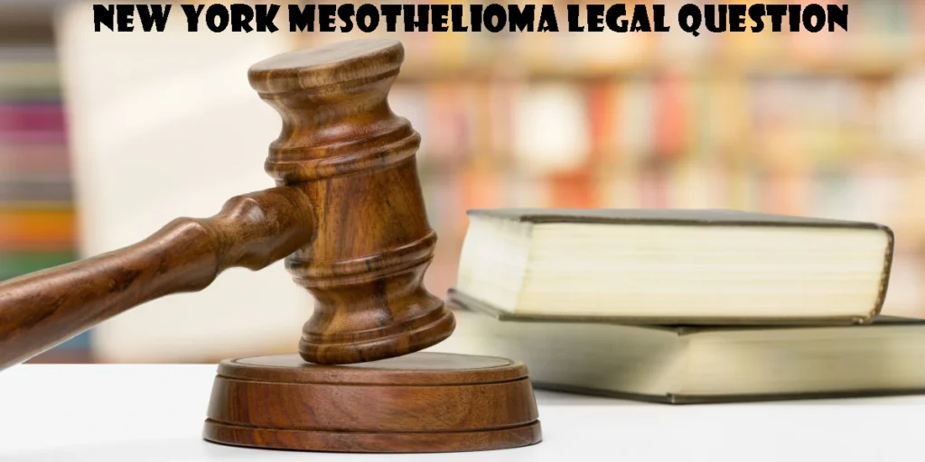 New York Mesothelioma Legal Question